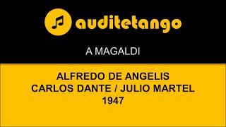 A MAGALDI - ALFREDO DE ANGELIS - CARLOS DANTE - JULIO MARTEL - 1947 - TANGO VALS CANTATO