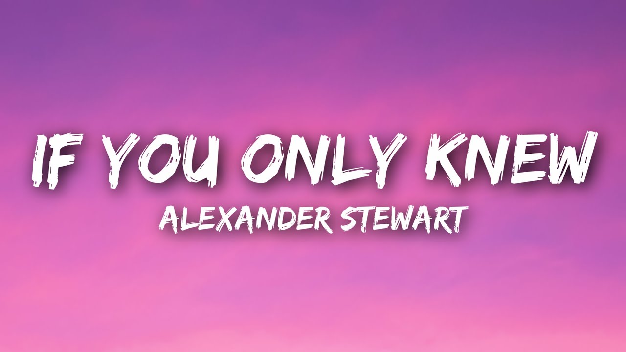 Alexander Stewart   if you only knew Lyrics