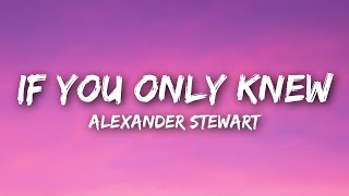Alexander Stewart  if you only knew (Lyrics)