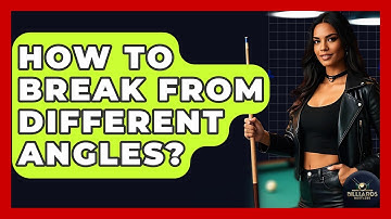 How To Break From Different Angles? - Billiards Hustlers