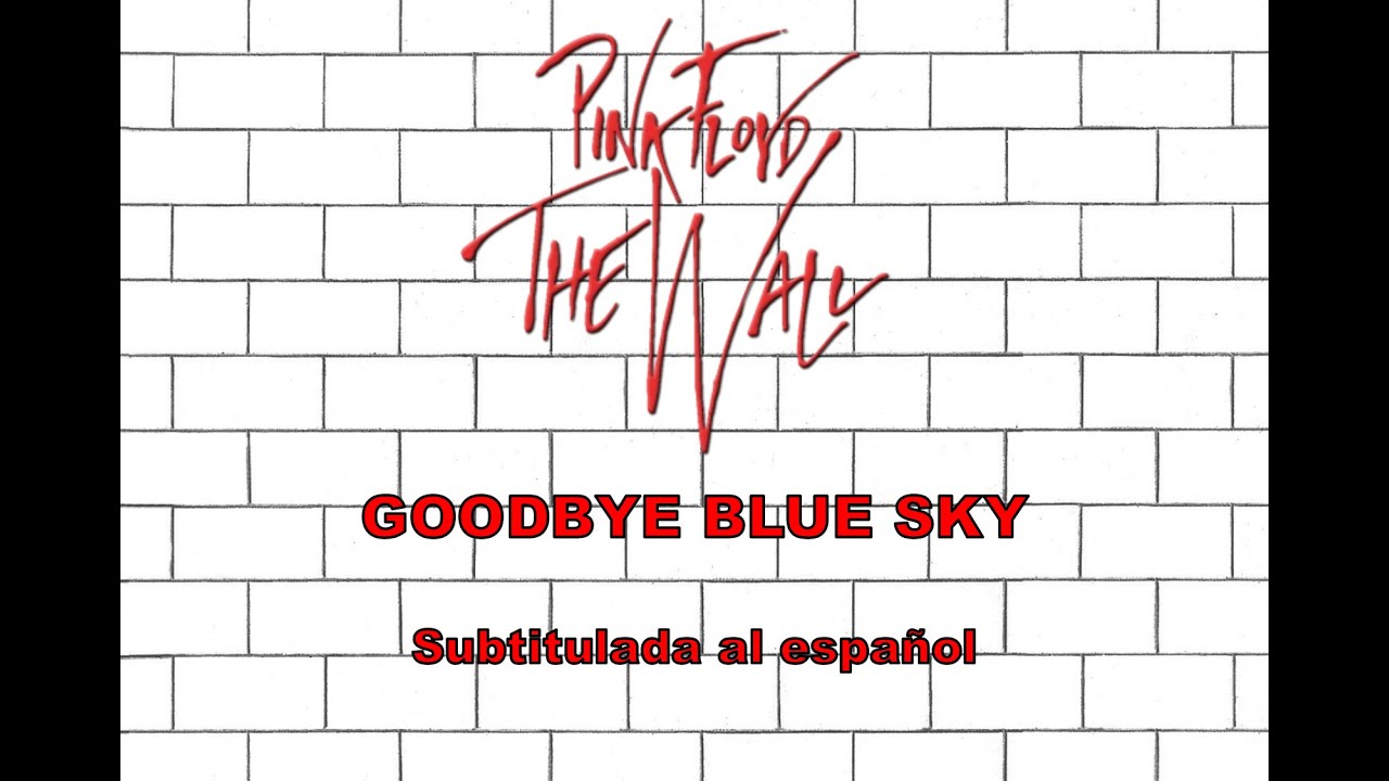 GOODBYE BLUE SKY - Pink Floyd, subtitulada al español. - YouTube