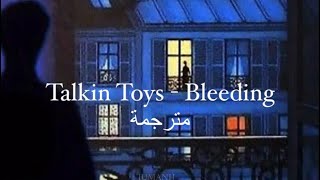 song-bleeding-Talkin Toys Bleeding مترجمة