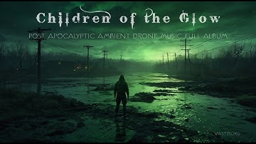 Wastelord: Children of the Glow | Post-Apocalyptic Ambient Soundtrack (Full Album)