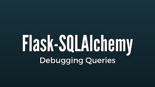 Debugging Queries in Flask-SQLAlchemy