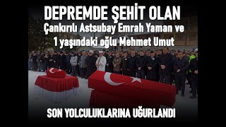 Depremde Şehit Olan Çankırılı Astsubay Emrah Yaman Ve Oğlu Mehmet Umut Son Yolculuğuna Uğurlandı