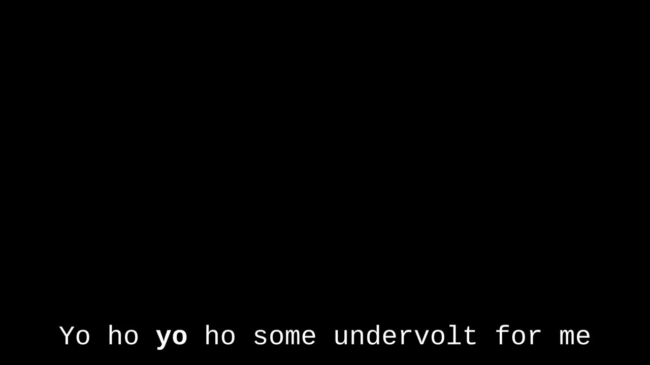 Yo ho yo ho some undervolt for me - Song from 