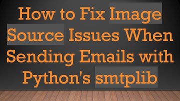 How to Fix Image Source Issues When Sending Emails with Python