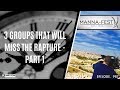 3 GROUPS THAT WILL MISS THE RAPTURE - PART 1 | EPISODE 987