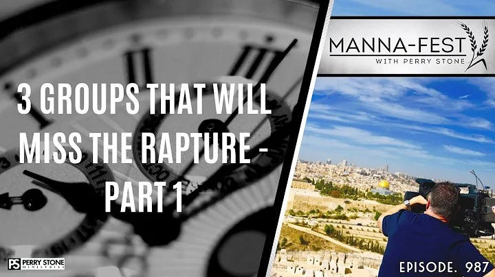 3 GROUPS THAT WILL MISS THE RAPTURE - PART 1 | EPISODE 987