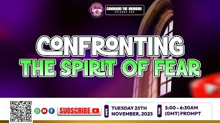 COMMAND THE MORNING -EPISODE 820 | CONFRONTING THE SPIRIT OF FEAR