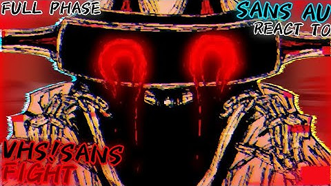SANS AU REACT TO VHS!SANS [FULL PHASE]