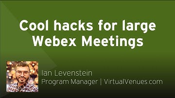 Cool hacks for large Webex Meetings | Ian Levenstein, Program Manager
