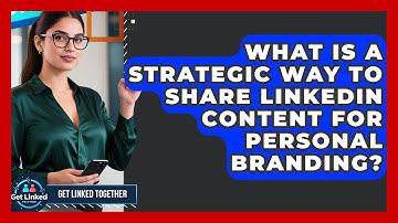 What Is A Strategic Way To Share LinkedIn Content For Personal Branding? - Get Linked Together