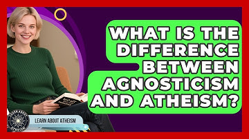 What Is The Difference Between Agnosticism And Atheism? - Learn About Atheism