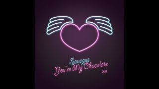 Savages - You're My Chocolate (The Manas Version)