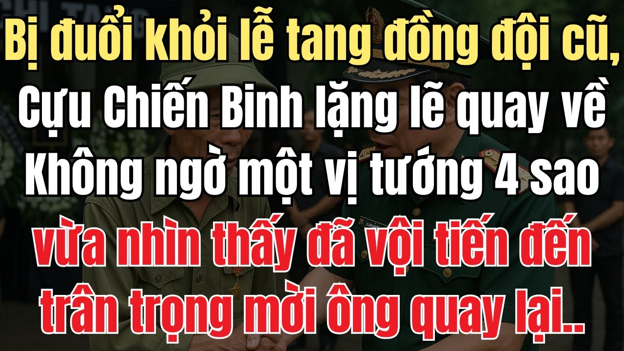 Bị đuổi khỏi lễ tang đồng đội cũ, Cựu Chiến Binh lặng lẽ quay về. Không ngờ vị tướng 4 sao nhìn thấy