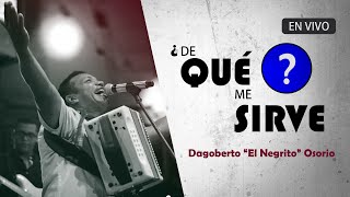 Video thumbnail of "De Que Me Sirve - Dagoberto Osorio Desde Roble Sucre"