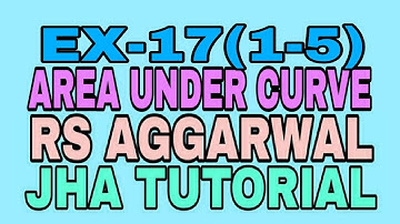 EX-17(1-5)|R.S AGGARWAL|AREA UNDER CURVE|JHA TUTORIAL