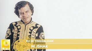 Video thumbnail of "M.Ishak - Ku Di Tinggalkan (Official Audio)"