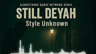 Style Unknown - "Still Deyah" (Algorithmic Dance Network Remix) Profile