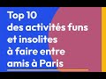 Top 10 des activits funs et insolites  faire entre amis  paris