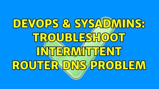 DevOps & SysAdmins: Troubleshoot intermittent router DNS problem (2 Solutions!!) Wealth