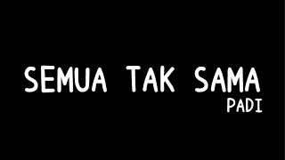 Semua tak sama - Padi (Lirik)