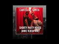 Cartel de Santa - Shorty Party House (Mike Tejeda Mix)