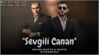 Huseyn Ehtiramoglu & Heyder Huseyn - Sevgili Canan 2026