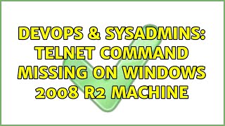 Celebrity DevOps & SysAdmins: Telnet command missing on Windows 2008 R2 machine Net Worth