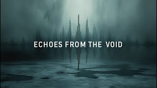 Echoes From The Void - Delve Deeper Into Haunting Ethereal Layers