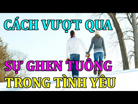 Video: Đức tính trái ngược của ghen tuông là gì?