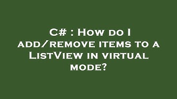 C# : How do I add/remove items to a ListView in virtual mode?