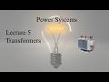 Power Systems Tutorial: Lecture 5, Single Phase and Three Phase Transformers