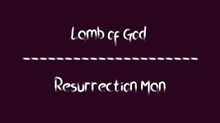 Lamb of God - Resurrection Man (Lyrics)