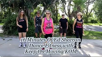 16 Minutes Of Ed Sheeran Dance Fitness Keep On Moving KOM