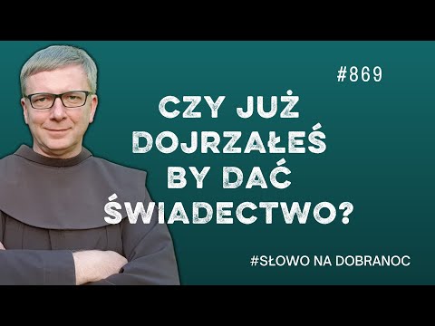 Czy już dojrzałeś aby dać świadectwo? Franciszek Krzysztof Chodkowski. Słowo na Dobranoc |869|