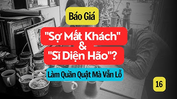 "SĨ DIỆN HÃO" - Sợ Mất KHÁCH | Tư Duy Con Buôn (Lấy công làm lãi) | Lỗi HỆ THỐNG | Nghiệp Thiết Kế