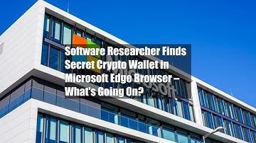 Software Researcher Finds Secret Crypto Wallet in Microsoft Edge Browser – What