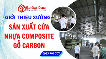 ✅ GIỚI THIỆU XƯỞNG SẢN XUẤT CỬA NHỰA COMPOSITE VÀ CỬA GỖ CÔNG NGHIỆP CARBON TẠI BÌNH DƯƠNG