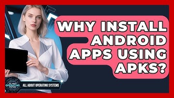 Why Install Android Apps Using APKs? - All About Operating Systems