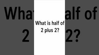 Half of 2 + 2 = ? 🤔 Most People Get This Wrong! | Math Puzzle #shorts