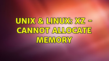 Unix & Linux: XZ - Cannot allocate memory (2 Solutions!!)