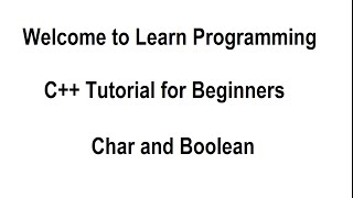 Learn Programming in C++ for Beginners Tutorial 11 - Char and Bool