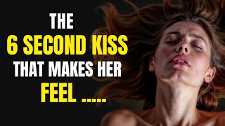 The 6-Second Kiss That Changes How She Feels