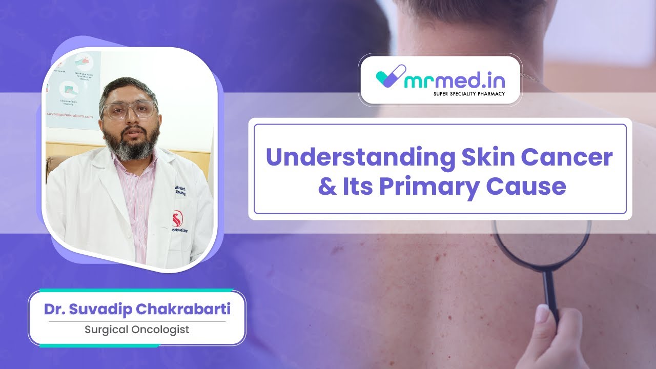 Understanding Skin Cancer & Its Primary Cause I Dr. Suvadip Chakrabarti, I MrMed