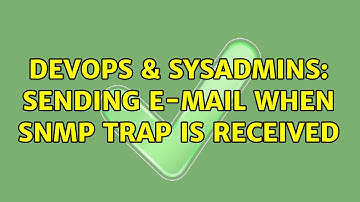 DevOps & SysAdmins: Sending e-mail when SNMP Trap is received (3 Solutions!!)