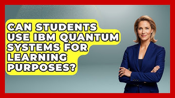 Can Students Use IBM Quantum Systems for Learning Purposes? - Quantum Tech Explained