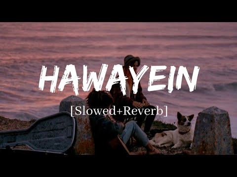 Hawayein - Arijit Singh Song | Slowed and Reverb Lofi Mix