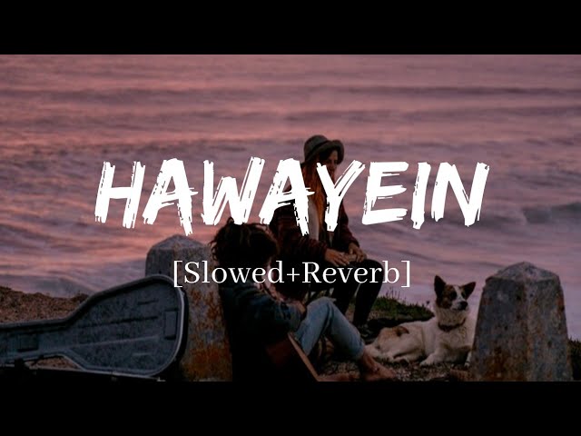 Hawayein - Arijit Singh Song | Slowed and Reverb Lofi Mix class=